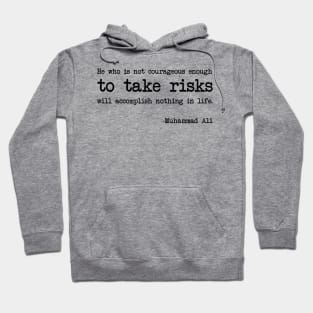 Muhammad Ali - He who is not courageous enough to take risks will accomplish nothing in life Hoodie